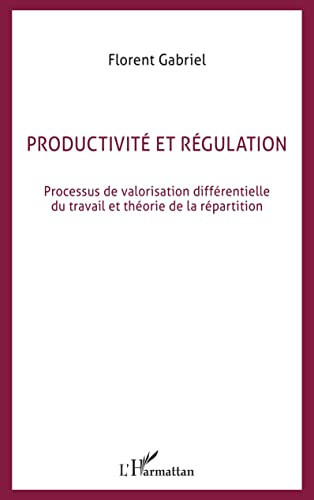 Productivité et régulation processus de valorisation différentielle du travail et théorie de la répartition : première et seconde partie
