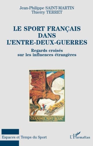 LE SPORT FRANÇAIS DANS L'ENTRE-DEUX-GUERRES: Regards croisés sur les influences étrangères (French Edition)