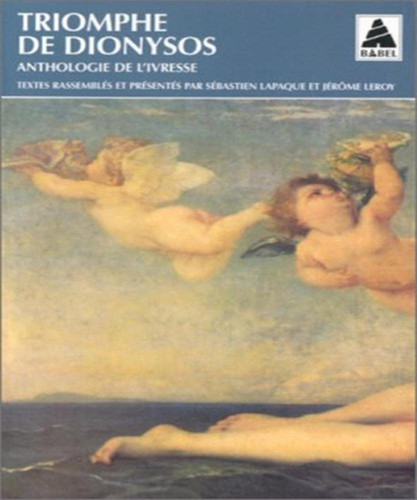 Triomphe de dionysos: ANTHOLOGIE DE L'IVRESSE