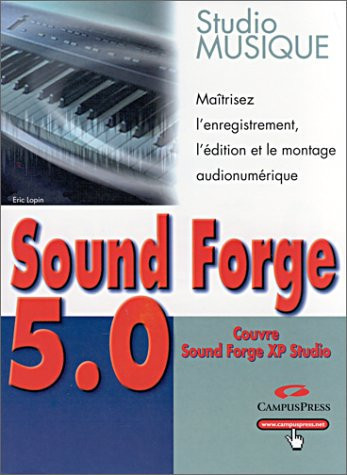 Sound Forge 5.0 Maîtrisez l'enregistrement, l'édition et le montage audionumérique