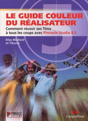 Le guide couleur du réalisateur comment réussir ses films à tous les coups