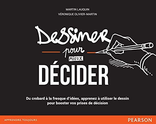Dessiner pour (mieux) décider Du crobard à la fresque d'idées, apprenez à utiliser le dessin pour booster vos prises de décision