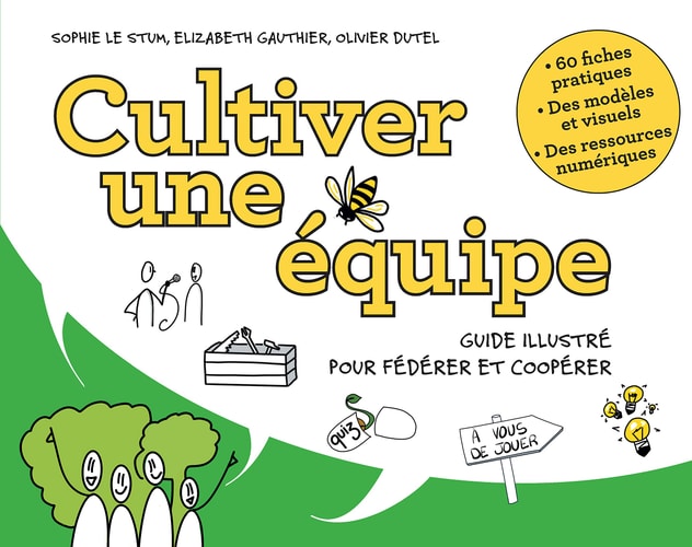 Cultiver une équipe Guide illustré pour fédérer et coopérer