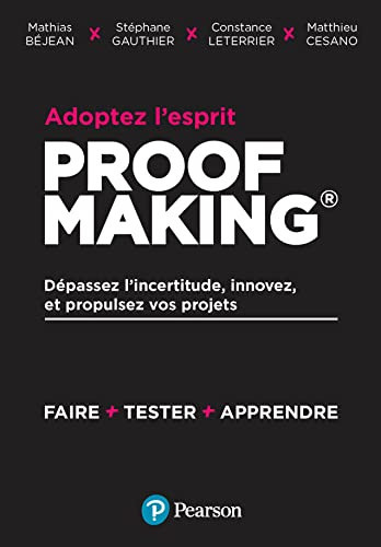 Adoptez l'esprit Proofmaking Dépassez l'incertitude, innovez et propulsez vos projets