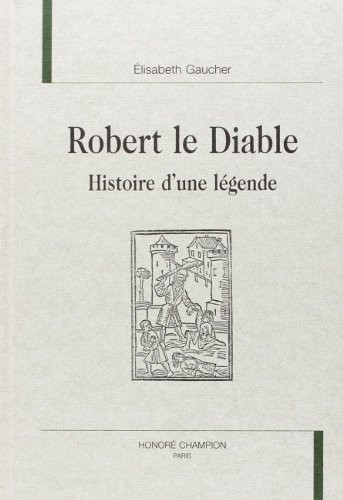 Robert le Diable: histoire d'une légende