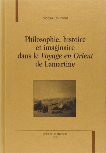 Philosophie, histoire et imaginaire dans le "Voyage en Orient" de Lamartine