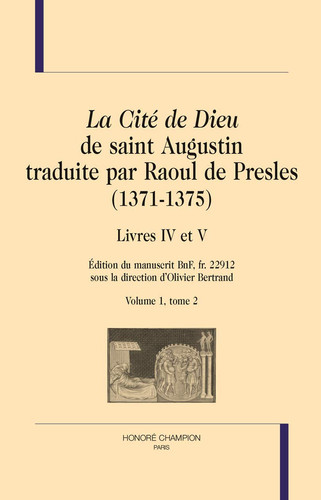 "La Cité de Dieu" de saint Augustin traduite par Raoul de Presles (1371-1375): édition du manuscrit Bnf, fr. 22912