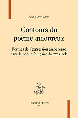 Contours du poème amoureux formes de l'expression amoureuse dans la poésie française du XXe siècle