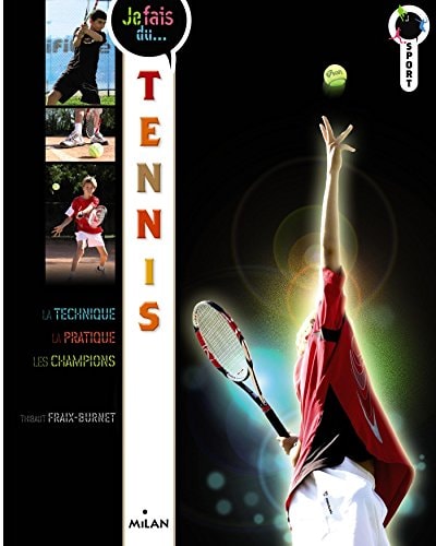 Je fais du... tennis : [la technique, la pratique, les champions]