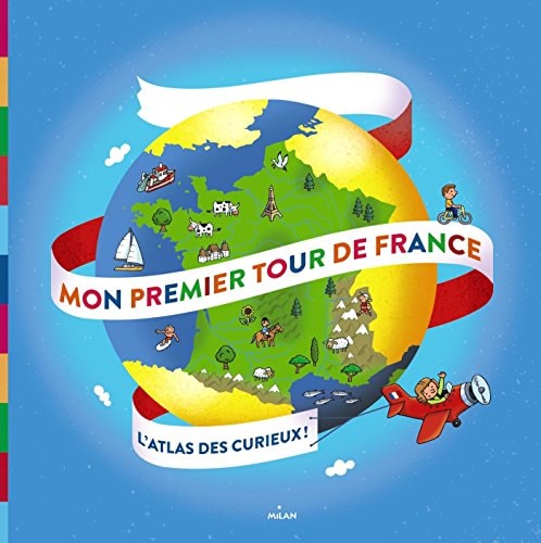Mon premier tour de France L'Atlas des curieux !