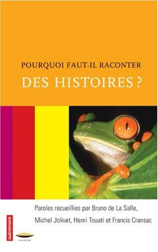 Pourquoi faut-il raconter des histoires?: Paroles de conteurs