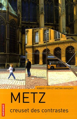 Metz: Creuset des contrastes