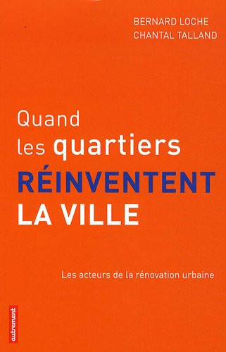 Quand les quartiers réinventent la ville les acteurs de la rénovation urbaine