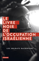 Le Livre noir de l'occupation israélienne Les soldats racontent