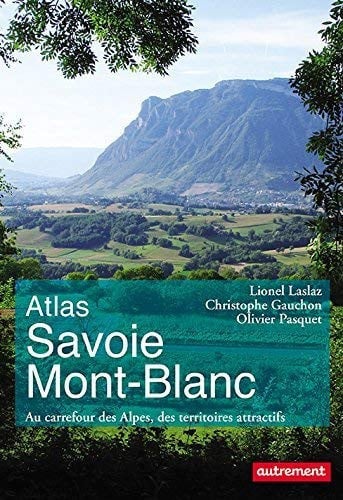 Atlas Savoie Mont-Blanc au carrefour des Alpes, des territoires attractifs
