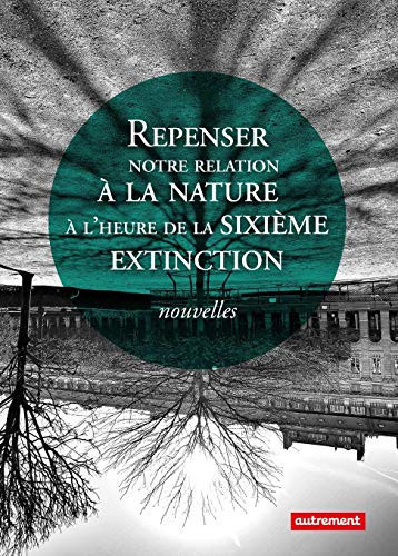 Repenser notre relation à la nature à l'heure de la sixième extinction Nouvelles