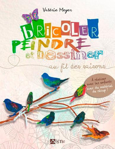 Bricoler, peindre et dessiner au fil des saisons A réaliser avec les enfants avec du matériel de récup !