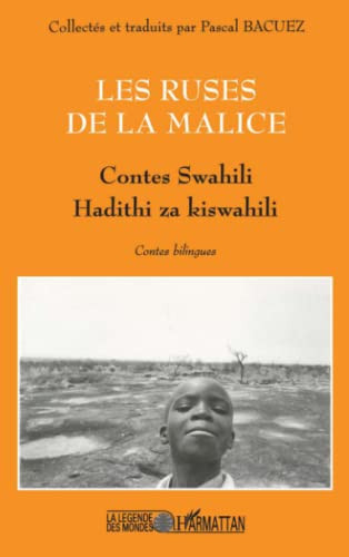 LES RUSES DE LA MALICE: Contes swahili Hadithi za kiswahili (French Edition)