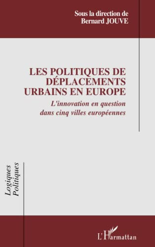 Les politiques de déplacements urbains en Europe: L'innovation en question dans cinq villes européenne (French Edition)