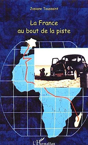 La France au bout de la piste la traversée de l'Afrique en voiture de tourisme de Madagascar en France en passant par le Sahara