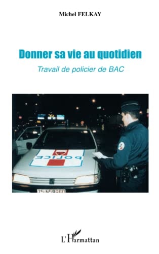 Donner sa vie au quotidien travail de policier de BAC