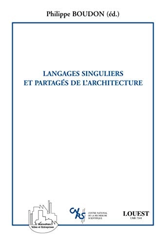 Langages singuliers et partagés de l'architecture actes de la journée organisée par le Laboratoire des Organisations Urbaines: Espaces, Sociétés, Temporalités, LOUEST UMR CNRS 7544