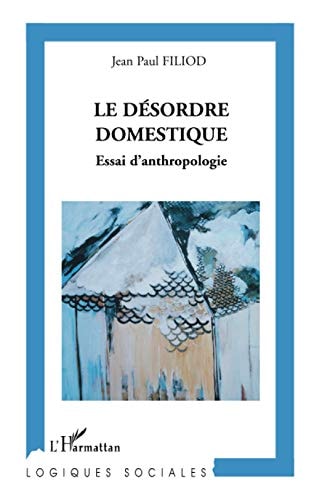 Le désordre domestique essai d'anthropologie