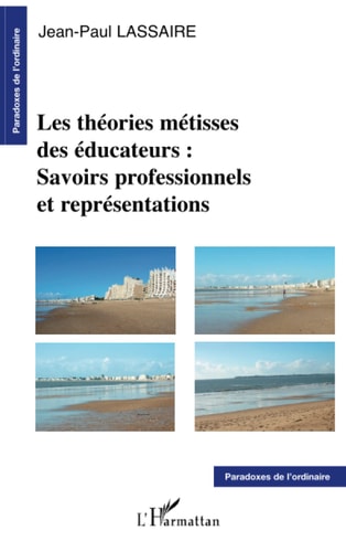 Les théories métisses des éducateurs savoirs professionnels et représentations