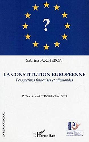 La Constitution Européenne: Perspectives françaises et allemandes