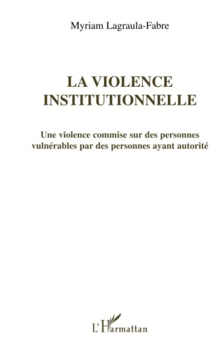 La violence institutionnelle une violence commise sur des personnes vulnérables par des personnes ayant autorité