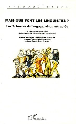 Mais que font les linguistes? les sciences du langage, vingt ans après : actes du colloque 2003 de l'Association des sciences du langage