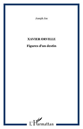 Xavier Orville: Figures d'un destin