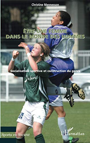 Etre une femme dans le monde des hommes: Socialisation sportive et construction du genre (French Edition)