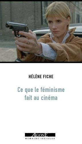 Ce que le féminisme fait au cinéma: De l’émancipation des années 1970 à la contre-attaque patriarcale