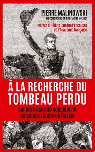 A la recherche du tombeau perdu - Sur les traces de Napoléon et du général Gudin en Russie Sur les traces de Napoléon et du général Gudin en Russie