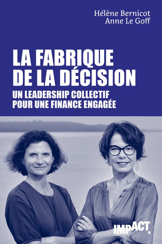 La fabrique de la décision Un leadership collectif pour une finance engagée