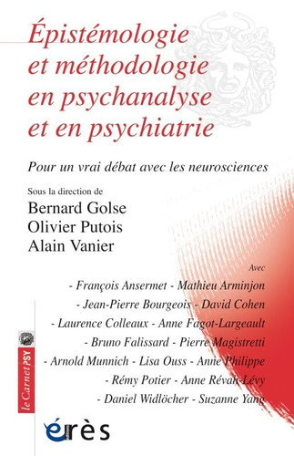 Epistémologie et méthodologie en psychanalyse et en psychiatrie Pour un vrai débat avec les neurosciences