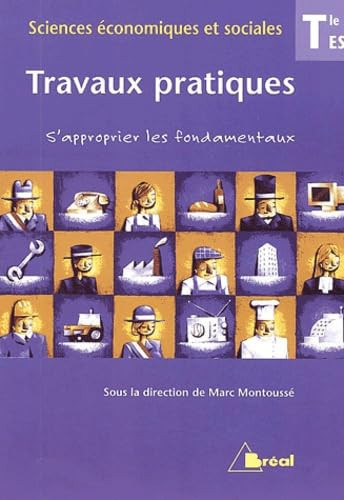 Travaux pratiques Sciences économiques et sociales Tle ES S'approprier les fondamentaux