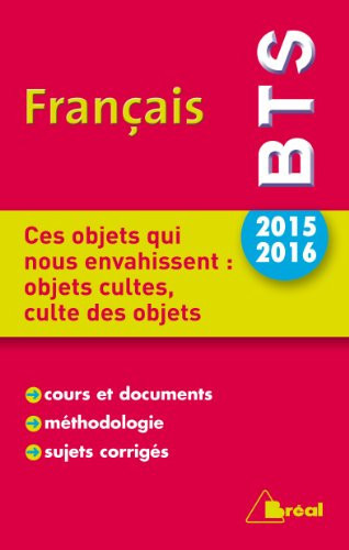 Ces objets qui nous envahissent : objets cultes, culte des objets Thème 2015-2016 BTS Français
