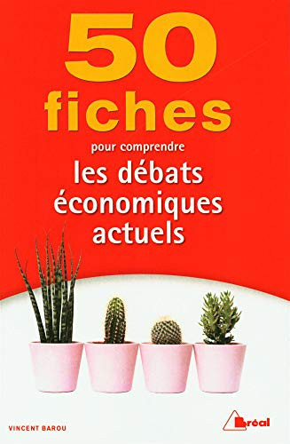50 fiches pour comprendre les débats économiques actuels