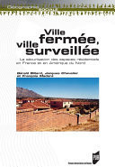 Ville fermée, ville surveillée La sécurisation des espaces résidentiels en France et en Amérique du Nord