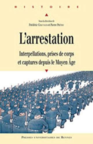 L'arrestation interpellations, prises de corps et captures depuis le Moyen Âge