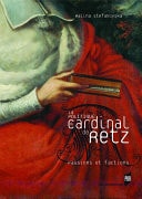 La politique du cardinal de Retz Passions et factions