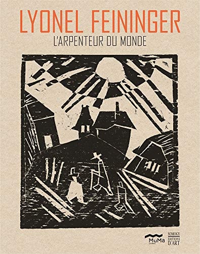 Lyonel Feininger: L'arpenteur du monde