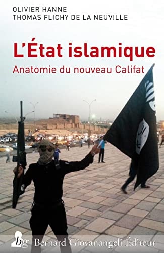 L'Etat islamique : Anatomie du nouveau Califat (French Edition)
