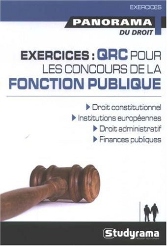 Exercices, QRC pour les concours de la fonction publique droit constitutionnel, institutions européennes, droit administratif, finances publiques