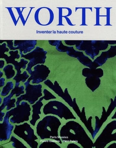 Worth Inventer la Haute Couture