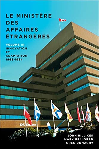 Le Ministère Des Affaires Extérieures Du Canada, Volume III Innovation Et Adaptation, 1968-1984
