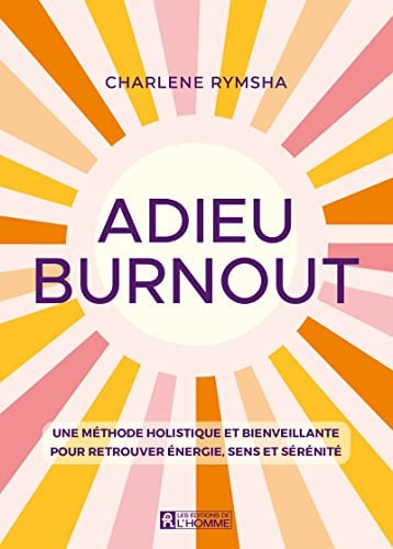 Adieu Burnout Une méthode holistique et bienveillante pour retrouver énergie, sens et sérénité
