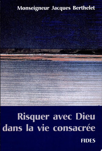 Risquer avec Dieu dans la vie consacrée